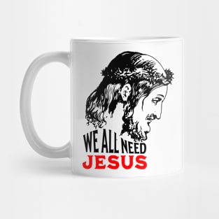 We All Need Jesus Mug